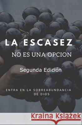 La Escasez No es una Opción: Entra a la sobreabundancia de Dios Torres, Héctor P. 9781792078651 Independently Published