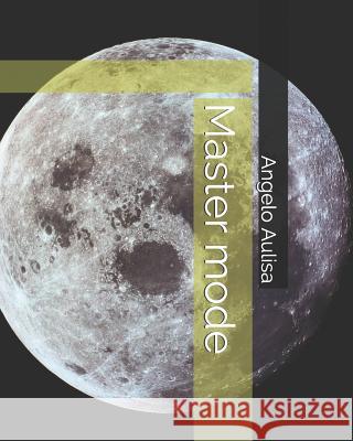 Master mode Angelo Aulisa 9781792087141 Independently Published