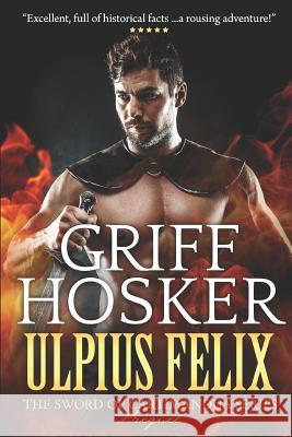 Ulpius Felix- Warrior of Rome Griff Hosker 9781792087356