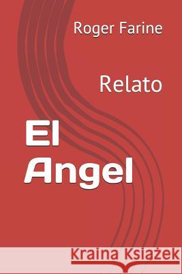 El Angel: Relato Roger George Farine 9781792090714 Independently Published