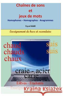 Cha?nes de sons et jeux de mots: Homophones - Homographes - Anagrammes Faycel Khlifi 9781792091438 Independently Published