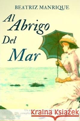 Al abrigo del mar Manrique, Beatriz 9781792091681 Independently Published