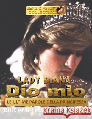 Lady Diana - Dio Mio - Le Ultime Parole Della Principessa: Testo Più Comprensibile del Libro: 