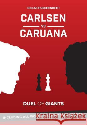 Carlsen vs. Caruana: Duel of Giants Niclas Huschenbeth 9781792096518 Independently Published