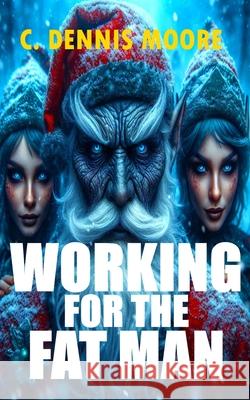 Working for the Fat Man C. Dennis Moore 9781792106545