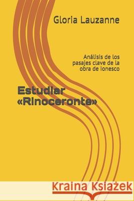 Estudiar Rinoceronte: Análisis de los pasajes clave de la obra de Ionesco Gloria Lauzanne 9781792108655 Independently Published