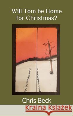 Will Tom Be Home for Christmas? Chris Beck 9781792112881 Independently Published