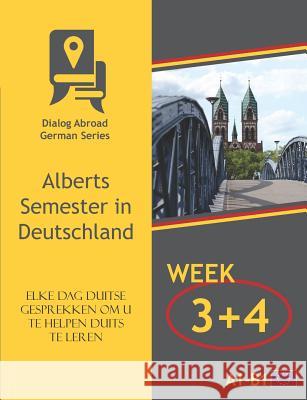 Elke dag Duitse gesprekken om u te helpen Duits te leren - Week 3/Week 4: Alberts Semester in Deutschland Books, Dialog Abroad 9781792113703 Independently Published