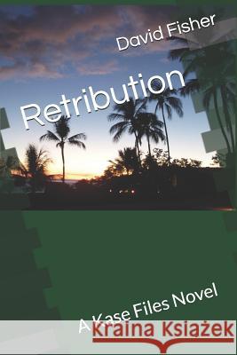 Retribution: A Kase Files Novel David Fisher 9781792114281 Independently Published