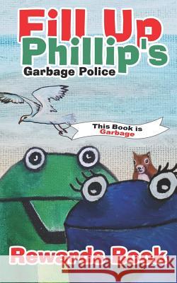 Fill Up Phillip's Garbage Police Colleen Barllett Greg Hetherington 9781792114304