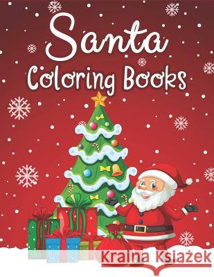 Santa Coloring Books: 70+ Santa Coloring Books for Children Fun and Easy with Reindeer, Snowman, Christmas Trees and More! The Coloring Book Art Design Studio 9781792116308