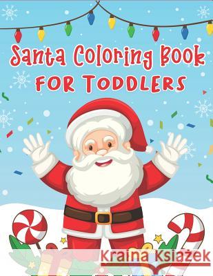 Santa Coloring Book for Toddlers: 70+ Christmas Coloring Books for Toddlers with Reindeer, Snowman, Christmas Trees, Santa Claus and More! The Coloring Book Art Design Studio 9781792117930