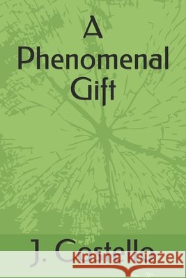 A Phenomenal Gift J. Costello 9781792118159