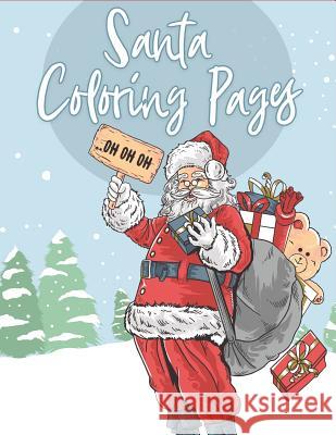 Santa Coloring Pages: 70+ Christmas Coloring Books for Kids with Reindeer, Snowman, Christmas Trees, Santa Claus and More! The Coloring Book Art Design Studio 9781792118395