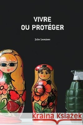 Vivre ou Protéger Lesuisse, Julie 9781792119736 Independently Published