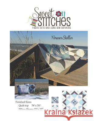Forever Stellar: Quilt Pattern from Sweet on Stitches Sherie McKenna 9781792119897 Independently Published