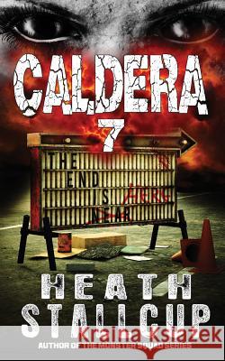 Caldera 7: The End Is Here Heath Stallcup 9781792127694