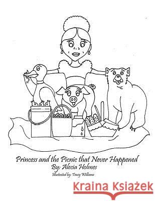 Princess and the Picnic That Never Happened Tracy Williams Alecia Holmes 9781792127816 Independently Published