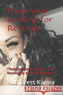 Poisonous: Looking for Revenge: Redemption is Sweet... but Revenge is so much sweeter. Karma, Authoress 9781792127878