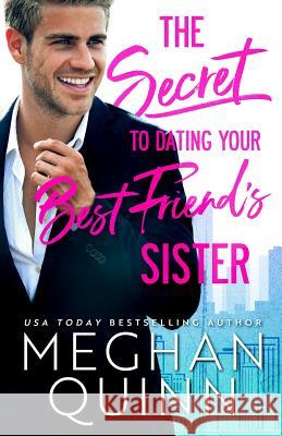 The Secret to Dating Your Best Friend's Sister Meghan Quinn 9781792128301 Independently Published