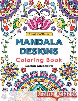 Doodle n Color Mandala Designs: Coloring Book and Art Activities with 30 illustrations of Mandalas and Stress Relieving Patterns for relaxation Sachdeva, Sachin 9781792133619