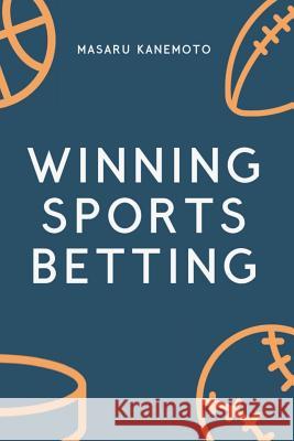 Winning Sports Betting Masaru Kanemoto 9781792137099 Independently Published