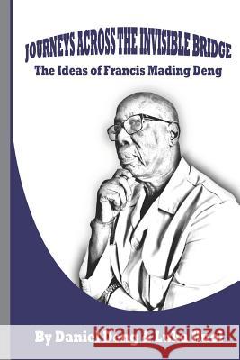 Journeys Across the Invisible Bridge: Ideas of Francis Mading Deng Luka Kuol Daniel Deng 9781792137181