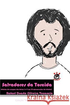 Salvadores da Torcida: Estórias de craques das letras S e T em 30 microcontos de futebol Venancio, Rafael Duarte Oliveira 9781792141409