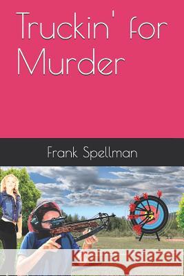 Truckin' for Murder Frank Spellman 9781792144110 Independently Published