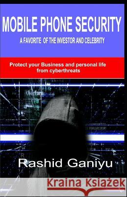 Mobile Phone Security: A Favorite of Investor and Celebrity Rashid Ganiyu 9781792147388