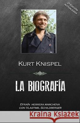 Kurt Knispel, La Biografia Efrain Herrera Efrain Herrera Marchena  9781792147432 Independently Published