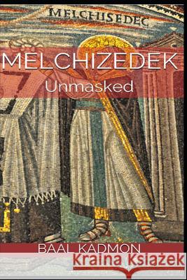 Melchizedek: Unmasked Baal Kadmon 9781792147777