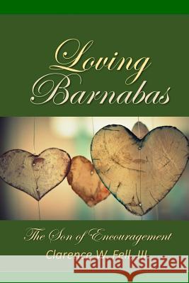 Loving Barnabas: The Son of Encouragement Clarence Fell 9781792151965 Independently Published