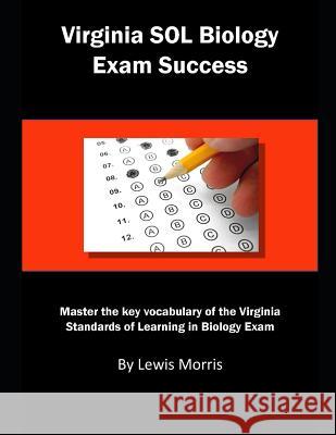 Virginia Sol Biology Exam Success: Master the Key Vocabulary of the Virginia Standards of Learning Biology Exam Lewis Morris 9781792152740