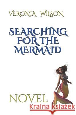 Searching for the Mermaid: novel Wilson, Veronia 9781792153365 Independently Published