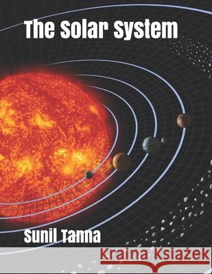 The Solar System Sunil Tanna 9781792156076 Independently Published