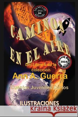 Caminos En El Aire: Cuento No: 64 Daniel Guerra Ann a. Guerra 9781792158698 Independently Published