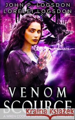 Venom Scourge: A Wren Cooper Supernatural Thriller Lorelei Logsdon John P. Logsdon 9781792169908