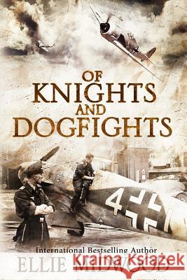 Of Knights and Dogfights: A WWII Novel Ellie Midwood 9781792170607 Independently Published
