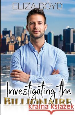 Investigating the Billionaire Eliza Boyd 9781792175794 Independently Published