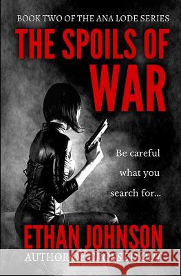 The Spoils of War: An Ana Lode Thriller Ethan Johnson 9781792176111