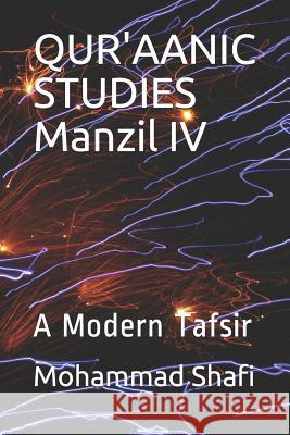 Qur'aanic Studies Manzil IV: A Modern Tafsir Mohammad Shafi 9781792183188