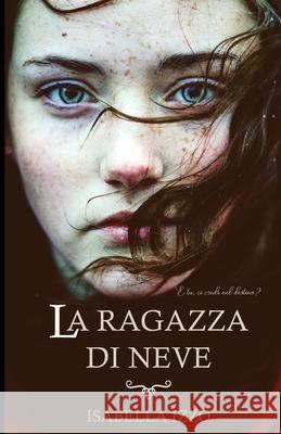La ragazza di neve: E tu, ci credi al destino? Una storia d'amore e di vita. Thriller e romance Isabella Izzo 9781792187711