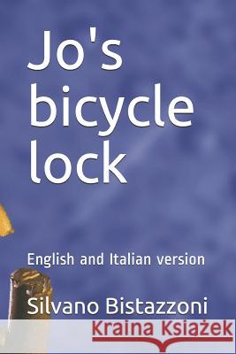 Jo's bicycle lock: English and Italian version Bistazzoni, Silvano 9781792189081 Independently Published