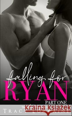 Falling For Ryan: Part One: A Friends to Lovers Romance Tracy Lorraine 9781792189319 Independently Published