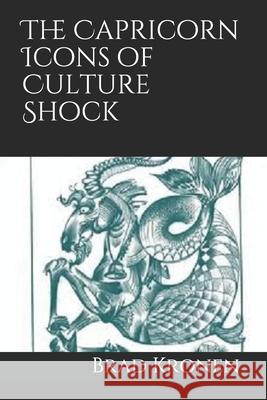 The Capricorn Icons of Culture Shock Brad Kronen 9781792190506 Independently Published