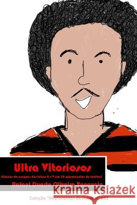 Ultra Vitoriosos: Estórias de craques das letras U e V em 30 microcontos de futebol Venancio, Rafael Duarte Oliveira 9781792195754