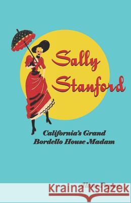 Sally Stanford: California's Grand Bordello House Madam Alton Pryor 9781792303821