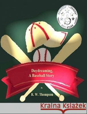 Daydreaming, A Baseball Story Thompson, R. W. 9781792305054 R. W. Thompson-Author