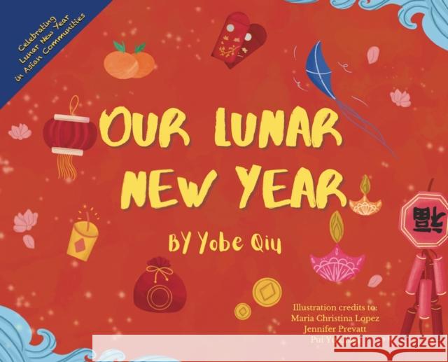 Our Lunar New Year: Celebrating Lunar New Year in 5 Asian Communities Yobe Qiu 9781792305764 Project You Start